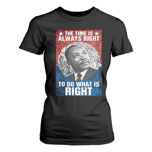Martin Luther King Jr T Shirt For Women The Time Is Always Right Civil Rights Black History Month MLK Day - African Pride