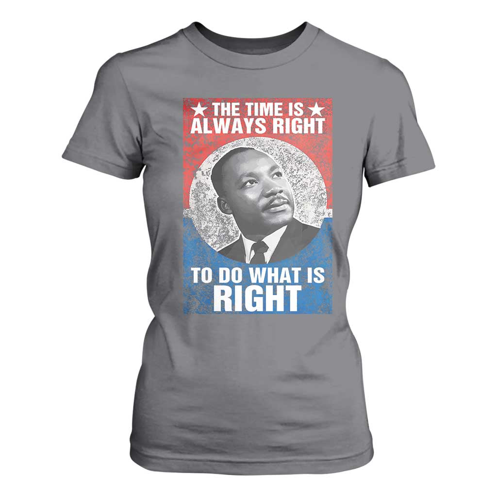 Martin Luther King Jr T Shirt For Women The Time Is Always Right Civil Rights Black History Month MLK Day - African Pride