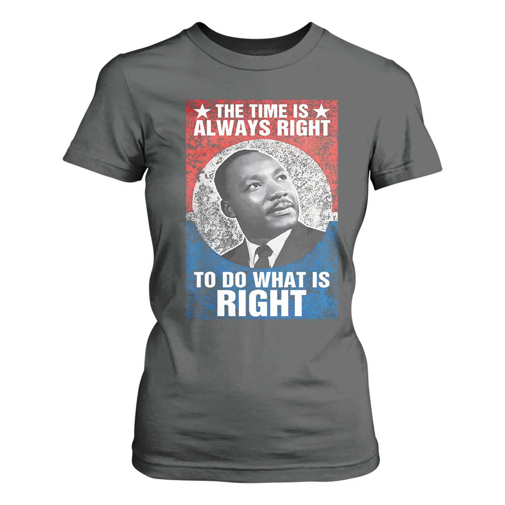 Martin Luther King Jr T Shirt For Women The Time Is Always Right Civil Rights Black History Month MLK Day - African Pride