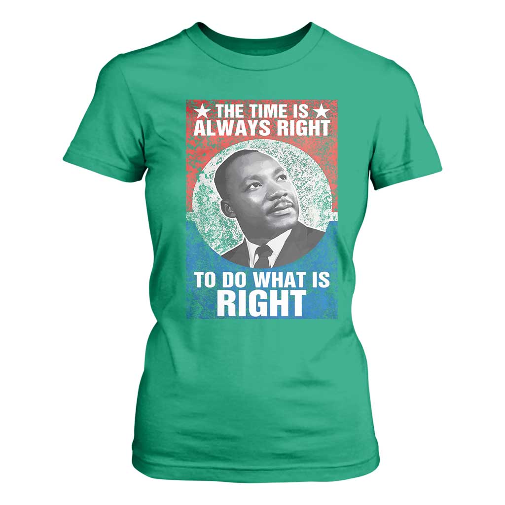 Martin Luther King Jr T Shirt For Women The Time Is Always Right Civil Rights Black History Month MLK Day - African Pride