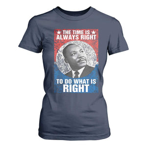 Martin Luther King Jr T Shirt For Women The Time Is Always Right Civil Rights Black History Month MLK Day - African Pride