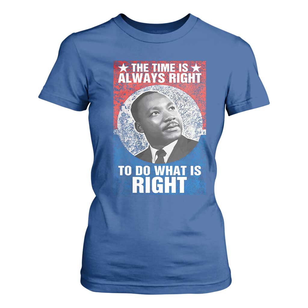 Martin Luther King Jr T Shirt For Women The Time Is Always Right Civil Rights Black History Month MLK Day - African Pride