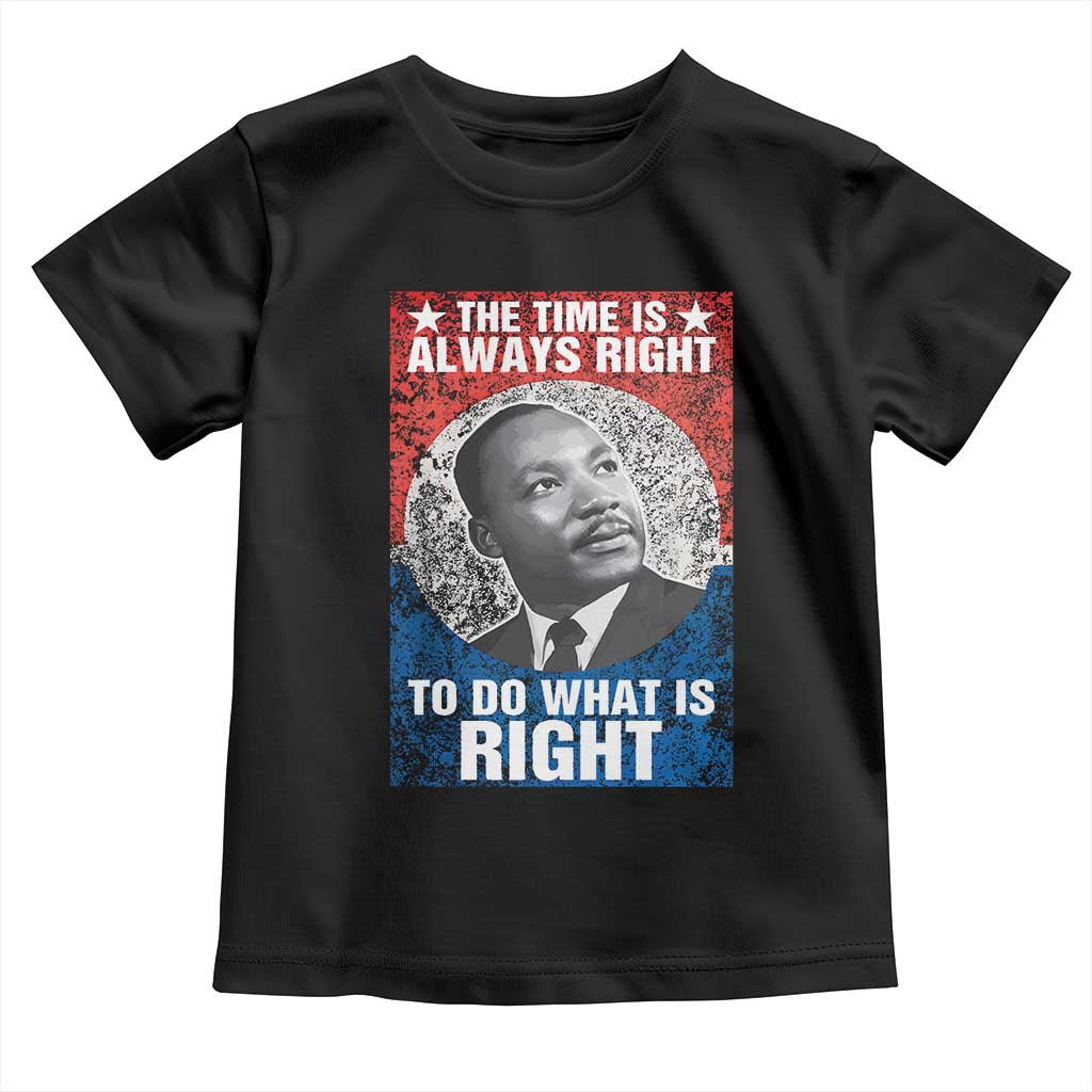 Martin Luther King Jr Toddler T Shirt The Time Is Always Right Civil Rights Black History Month MLK Day - African Pride