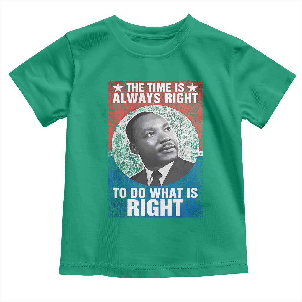 Martin Luther King Jr Toddler T Shirt The Time Is Always Right Civil Rights Black History Month MLK Day - African Pride