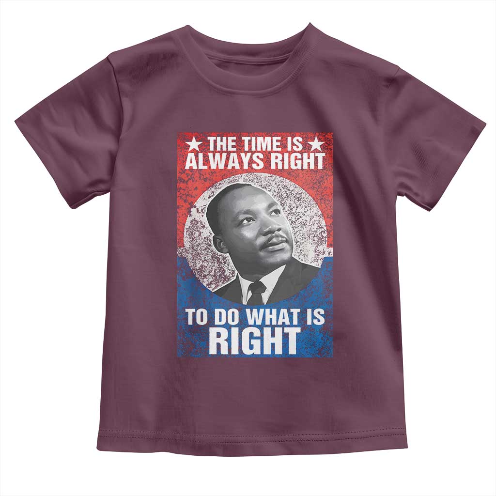 Martin Luther King Jr Toddler T Shirt The Time Is Always Right Civil Rights Black History Month MLK Day - African Pride