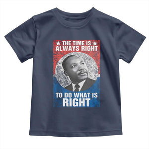 Martin Luther King Jr Toddler T Shirt The Time Is Always Right Civil Rights Black History Month MLK Day - African Pride