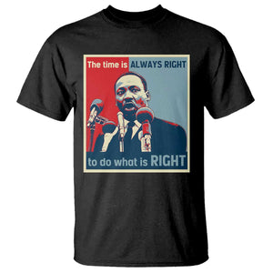 Martin Luther King T Shirt The Time Is Always Right Civil Rights Black History MLK Day - African Pride