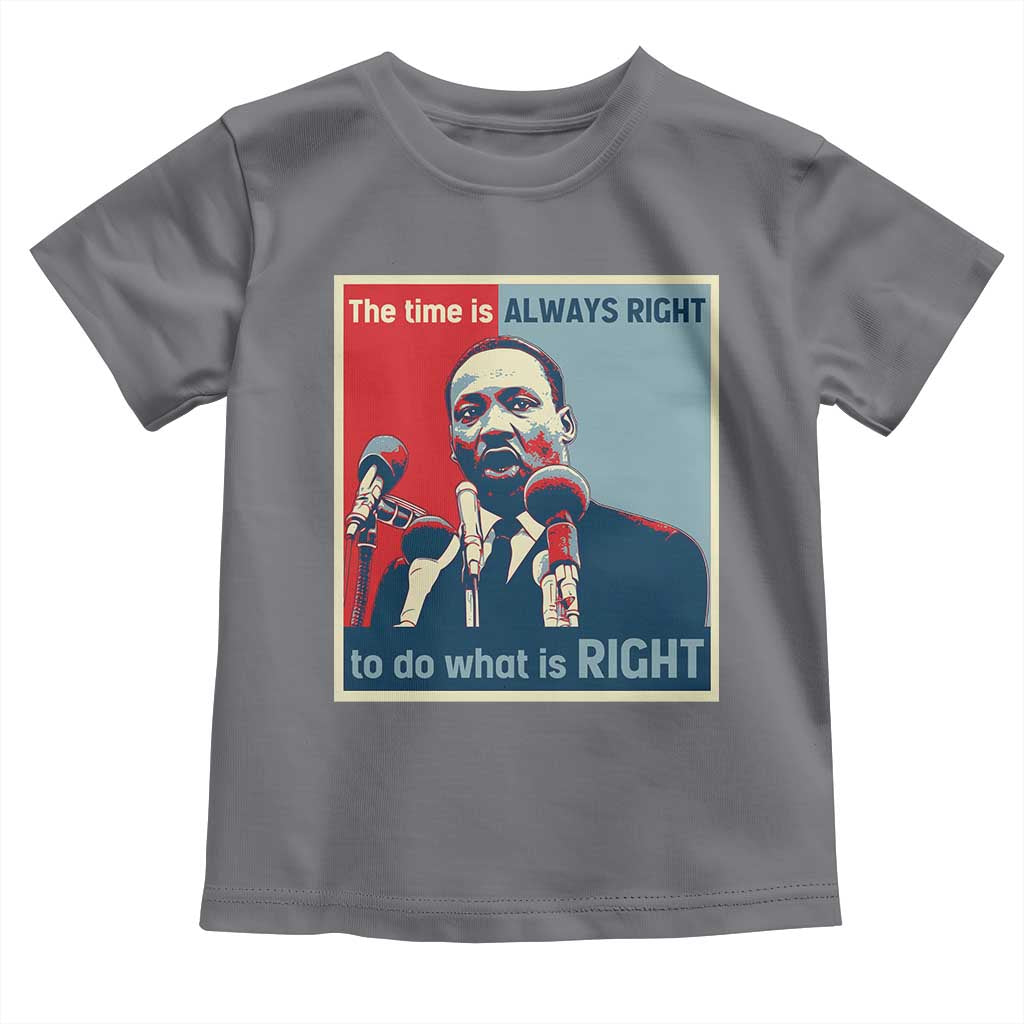 Martin Luther King Toddler T Shirt The Time Is Always Right Civil Rights Black History MLK Day - African Pride