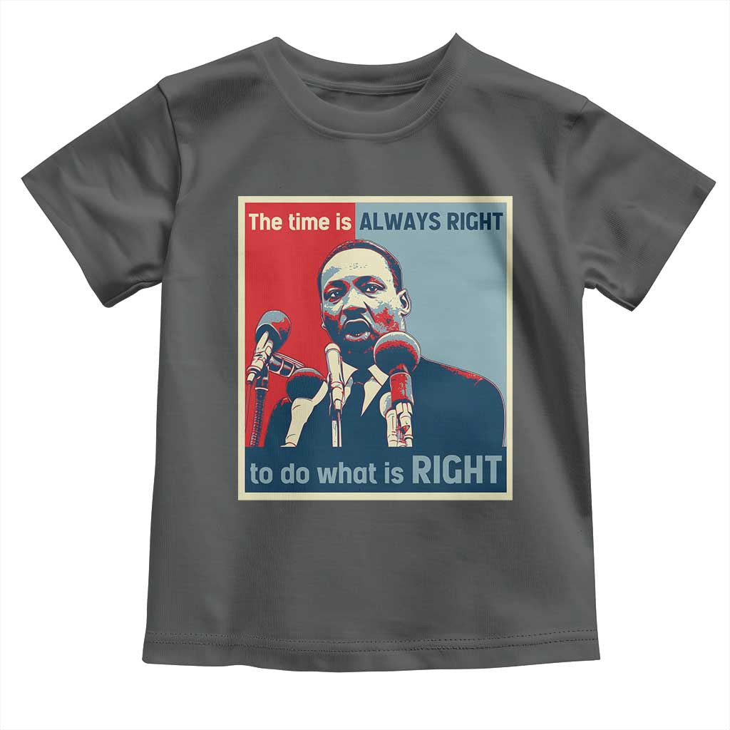 Martin Luther King Toddler T Shirt The Time Is Always Right Civil Rights Black History MLK Day - African Pride