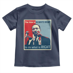 Martin Luther King Toddler T Shirt The Time Is Always Right Civil Rights Black History MLK Day - African Pride