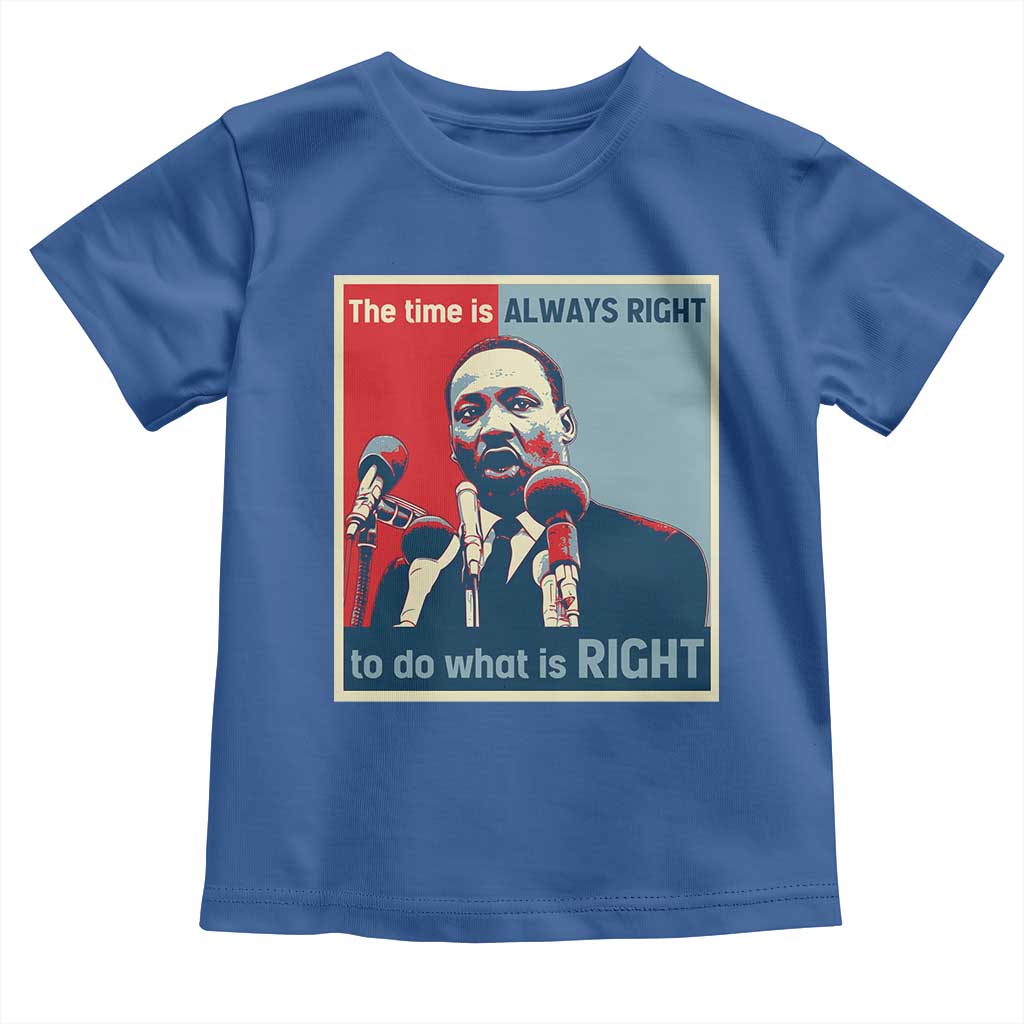 Martin Luther King Toddler T Shirt The Time Is Always Right Civil Rights Black History MLK Day - African Pride