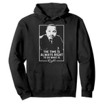 Martin Luther King Hoodie The Time Is Always Right MLK Day Black History Month - African Pride