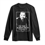 Martin Luther King Long Sleeve Shirt The Time Is Always Right MLK Day Black History Month - African Pride