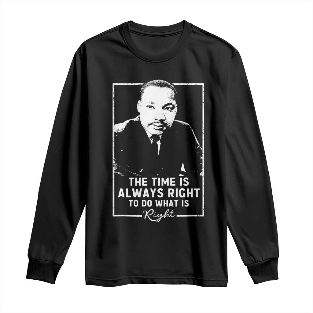 Martin Luther King Long Sleeve Shirt The Time Is Always Right MLK Day Black History Month - African Pride