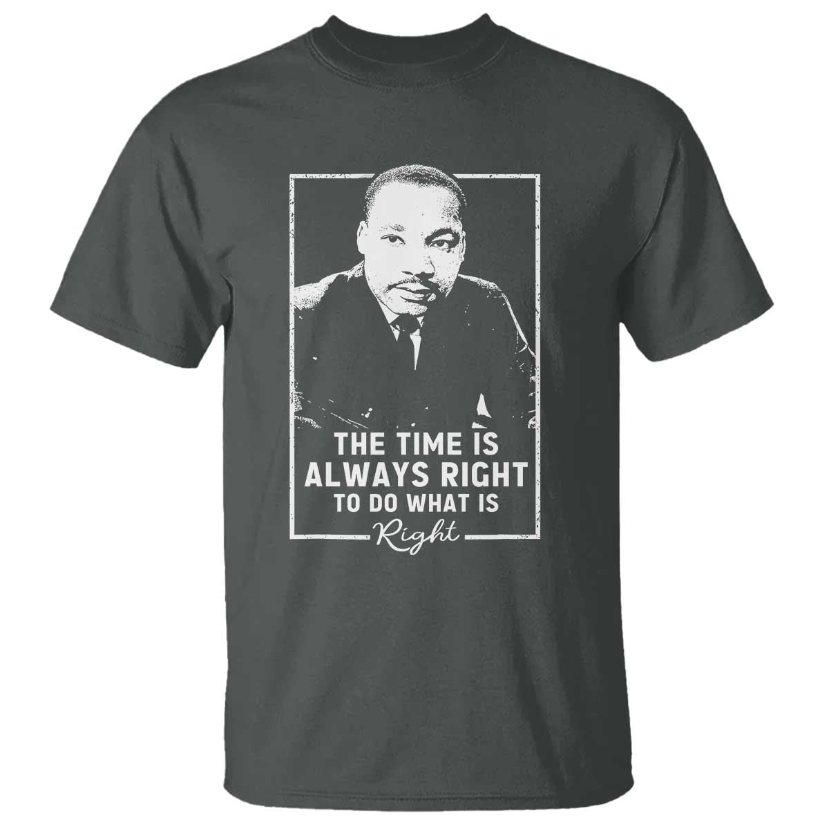 Martin Luther King T Shirt The Time Is Always Right MLK Day Black History Month - African Pride