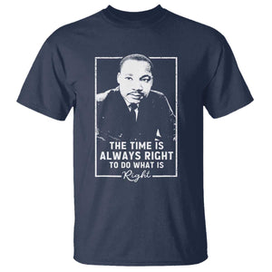Martin Luther King T Shirt The Time Is Always Right MLK Day Black History Month - African Pride