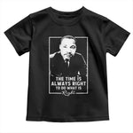 Martin Luther King Toddler T Shirt The Time Is Always Right MLK Day Black History Month - African Pride