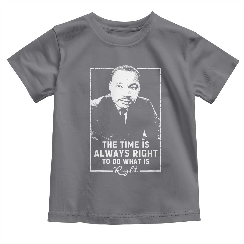 Martin Luther King Toddler T Shirt The Time Is Always Right MLK Day Black History Month - African Pride
