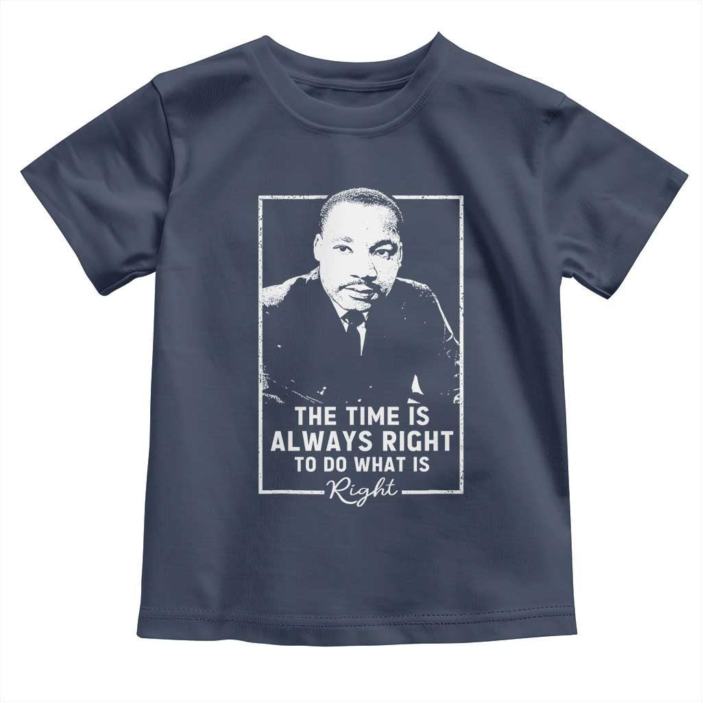 Martin Luther King Toddler T Shirt The Time Is Always Right MLK Day Black History Month - African Pride