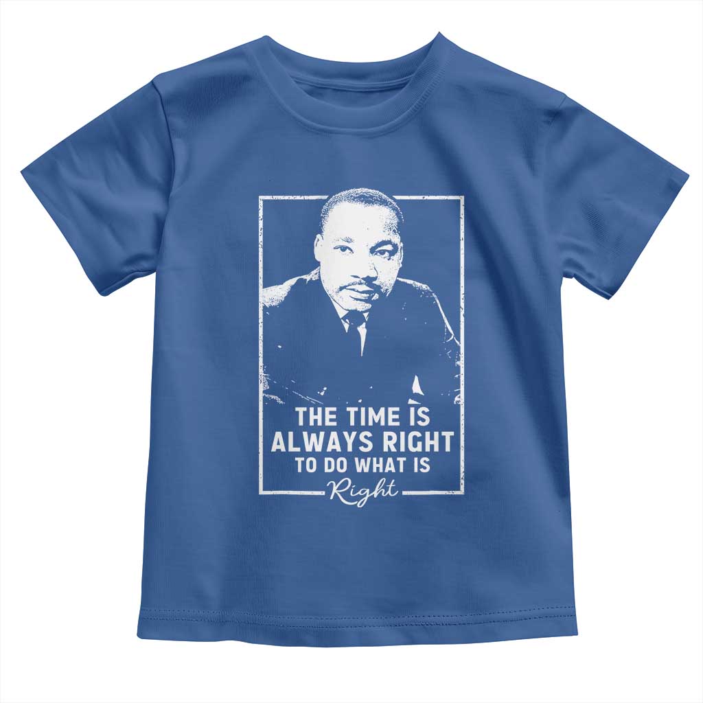Martin Luther King Toddler T Shirt The Time Is Always Right MLK Day Black History Month - African Pride