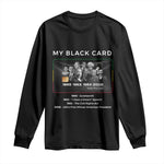 My Black Card Long Sleeve Shirt African American Civil Rights Leaders Black History - African Pride