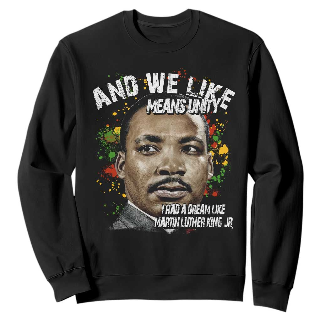 I Had A Dream Like Martin Luther King Sweatshirt