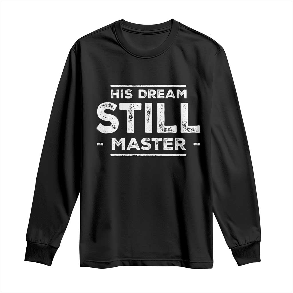 Martin Luther King Jr Long Sleeve Shirt His Dream Still Matters MLK Day Black History Month Human Rights - African Pride