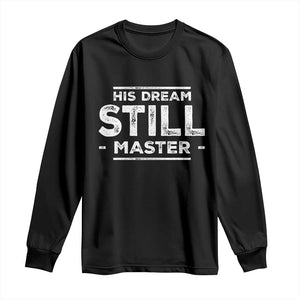 Martin Luther King Jr Long Sleeve Shirt His Dream Still Matters MLK Day Black History Month Human Rights - African Pride