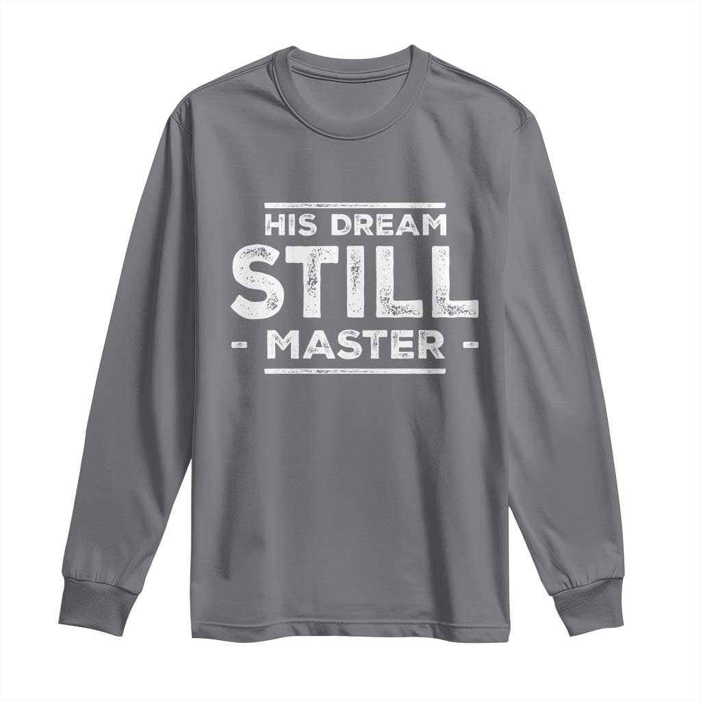 Martin Luther King Jr Long Sleeve Shirt His Dream Still Matters MLK Day Black History Month Human Rights - African Pride