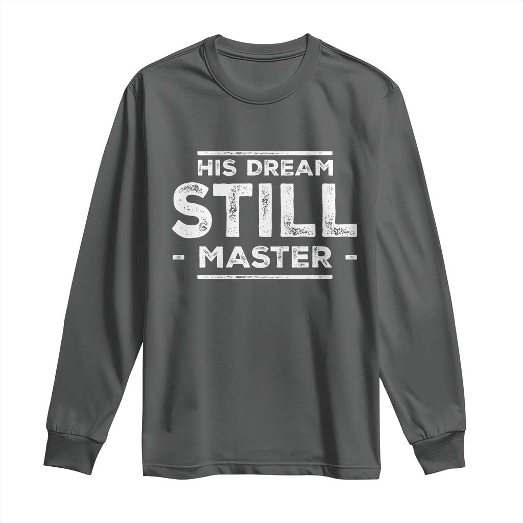 Martin Luther King Jr Long Sleeve Shirt His Dream Still Matters MLK Day Black History Month Human Rights - African Pride