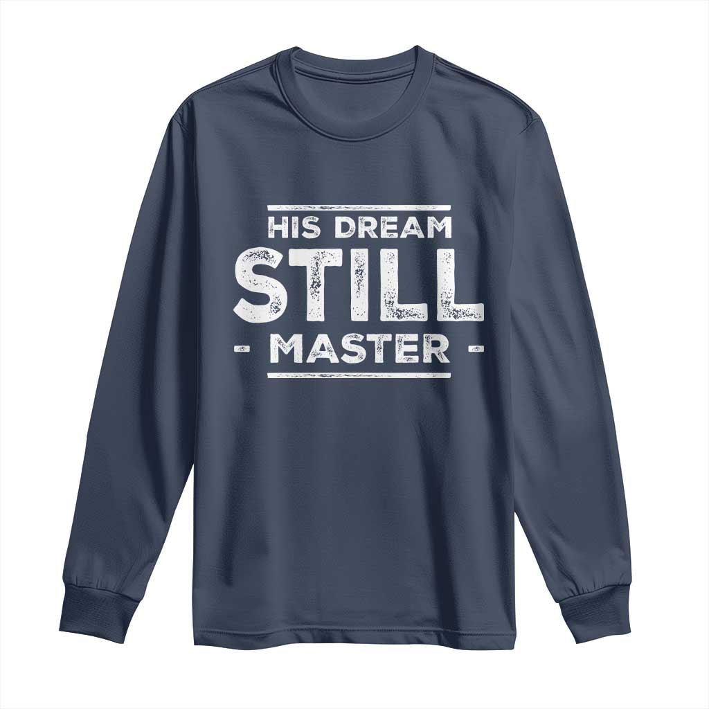 Martin Luther King Jr Long Sleeve Shirt His Dream Still Matters MLK Day Black History Month Human Rights - African Pride