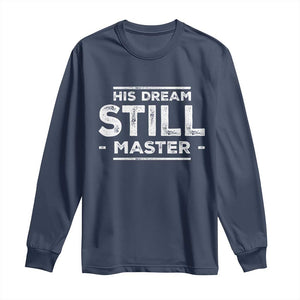 Martin Luther King Jr Long Sleeve Shirt His Dream Still Matters MLK Day Black History Month Human Rights - African Pride