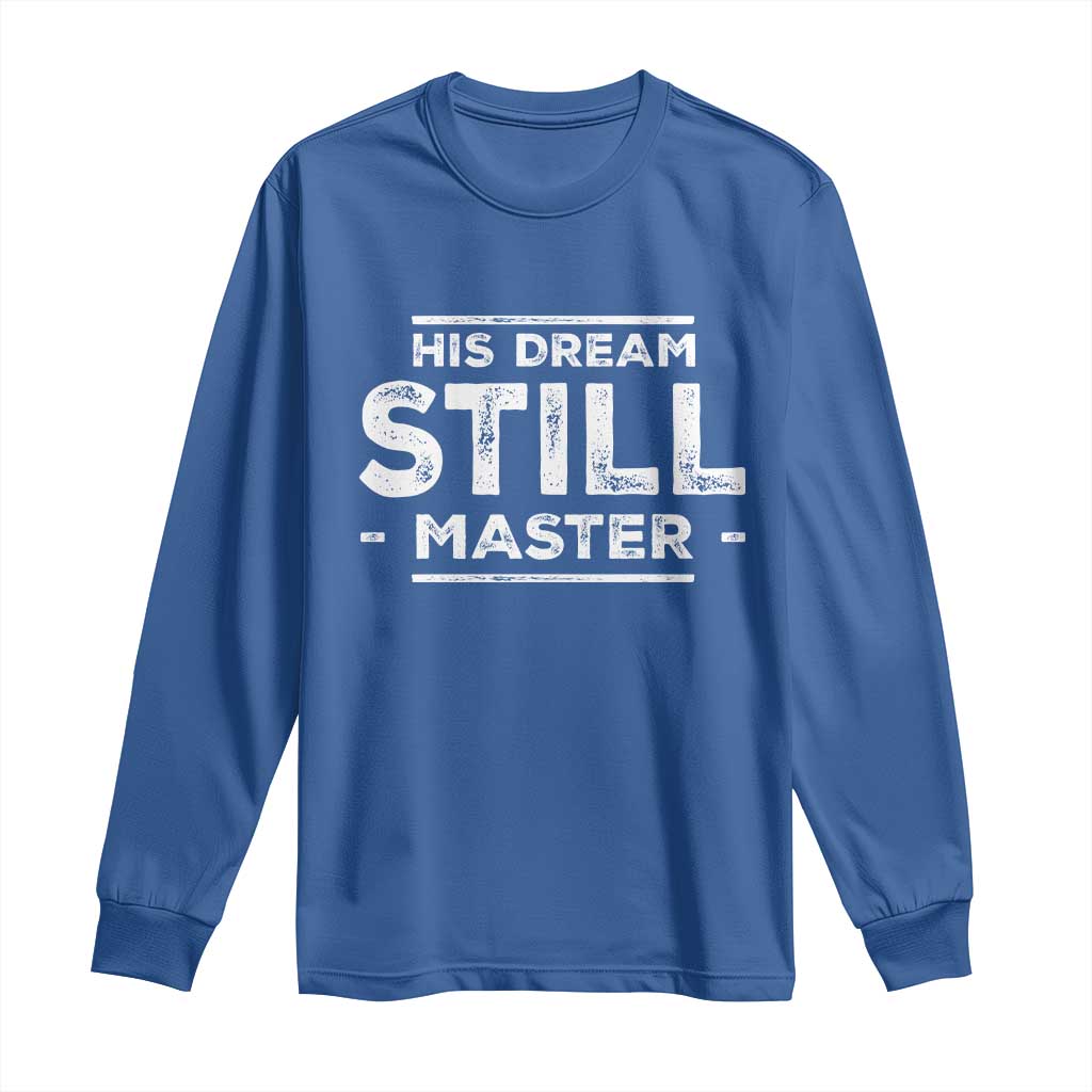 Martin Luther King Jr Long Sleeve Shirt His Dream Still Matters MLK Day Black History Month Human Rights - African Pride