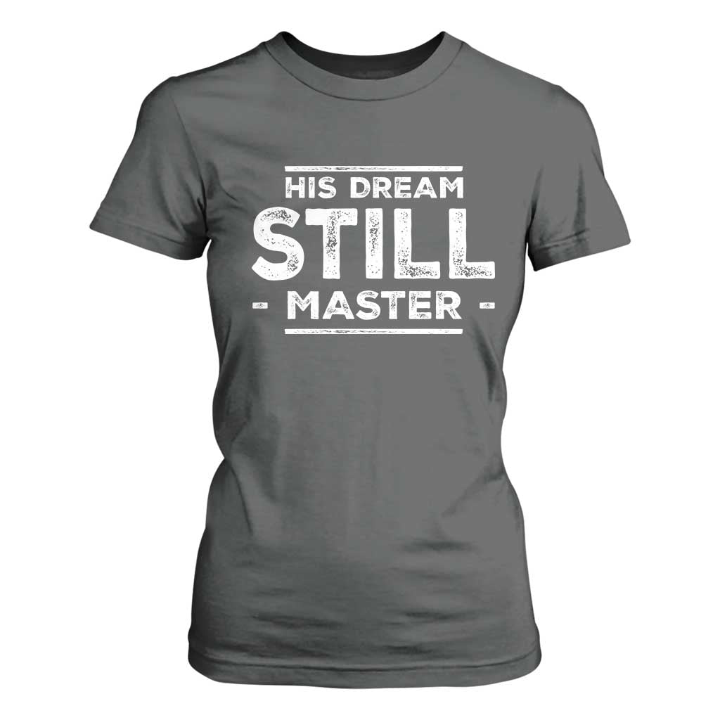 Martin Luther King Jr T Shirt For Women His Dream Still Matters MLK Day Black History Month Human Rights - African Pride
