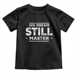 Martin Luther King Jr Toddler T Shirt His Dream Still Matters MLK Day Black History Month Human Rights - African Pride