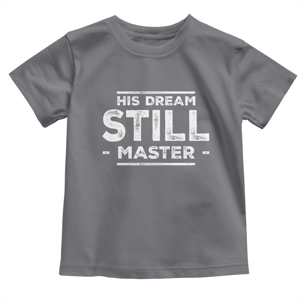 Martin Luther King Jr Toddler T Shirt His Dream Still Matters MLK Day Black History Month Human Rights - African Pride