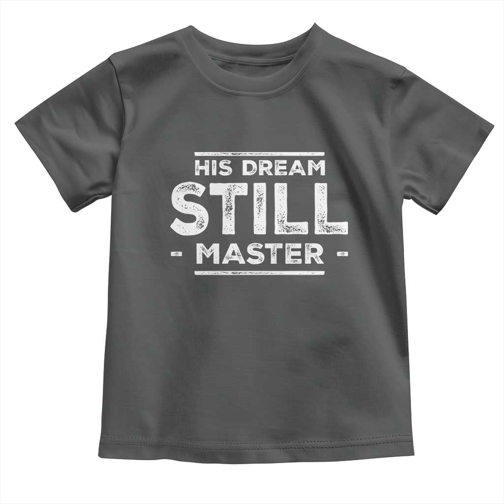 Martin Luther King Jr Toddler T Shirt His Dream Still Matters MLK Day Black History Month Human Rights - African Pride