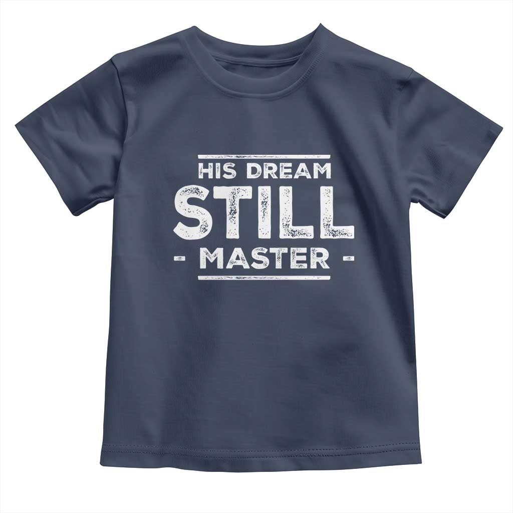 Martin Luther King Jr Toddler T Shirt His Dream Still Matters MLK Day Black History Month Human Rights - African Pride