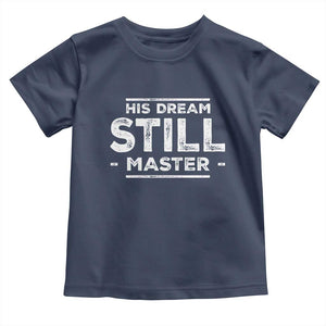 Martin Luther King Jr Toddler T Shirt His Dream Still Matters MLK Day Black History Month Human Rights - African Pride