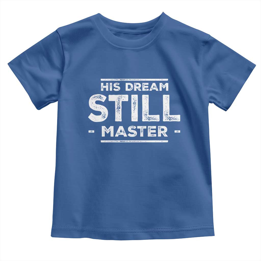 Martin Luther King Jr Toddler T Shirt His Dream Still Matters MLK Day Black History Month Human Rights - African Pride