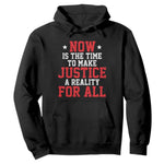 Martin Luther King Jr Hoodie MLK Day Now Is The Time To Make Justice A Reality For All - African Pride
