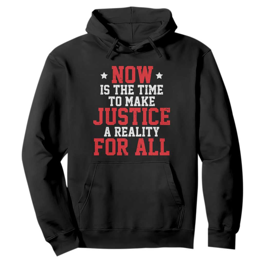 Martin Luther King Jr Hoodie MLK Day Now Is The Time To Make Justice A Reality For All - African Pride