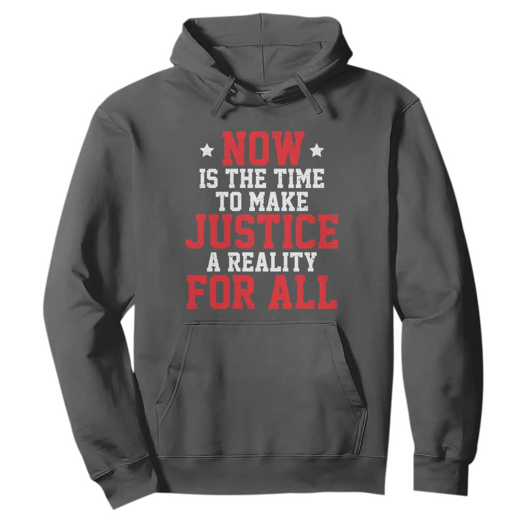 Martin Luther King Jr Hoodie MLK Day Now Is The Time To Make Justice A Reality For All - African Pride
