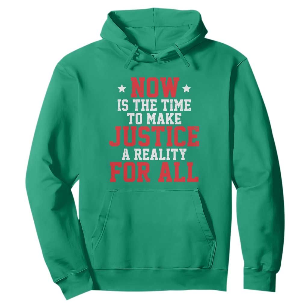 Martin Luther King Jr Hoodie MLK Day Now Is The Time To Make Justice A Reality For All - African Pride