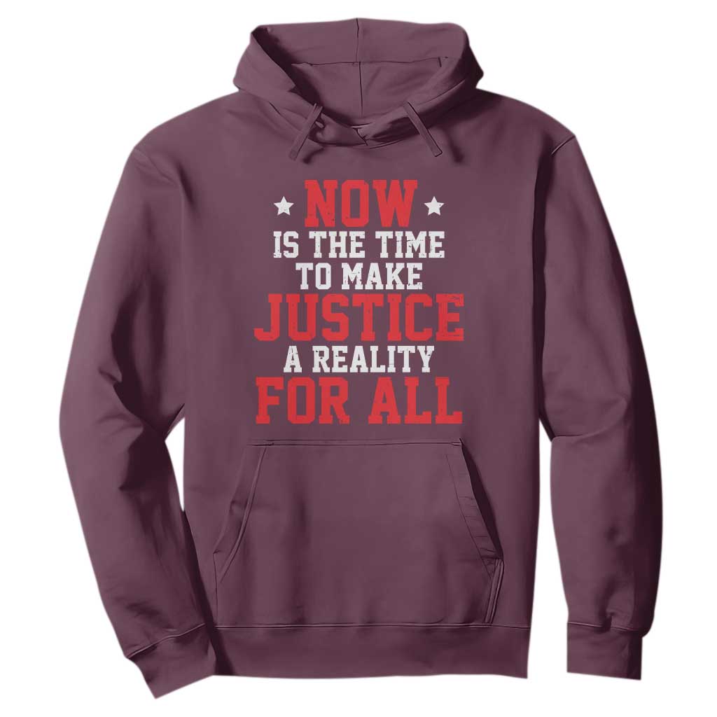 Martin Luther King Jr Hoodie MLK Day Now Is The Time To Make Justice A Reality For All - African Pride