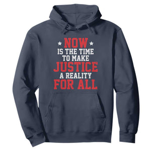 Martin Luther King Jr Hoodie MLK Day Now Is The Time To Make Justice A Reality For All - African Pride
