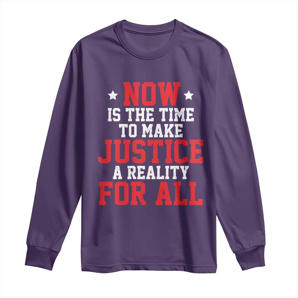 Martin Luther King Jr Long Sleeve Shirt MLK Day Now Is The Time To Make Justice A Reality For All - African Pride