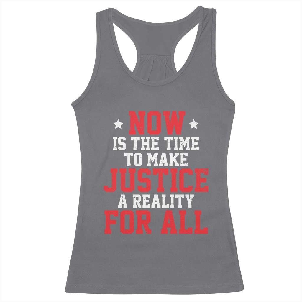 Martin Luther King Jr Racerback Tank Top MLK Day Now Is The Time To Make Justice A Reality For All - African Pride