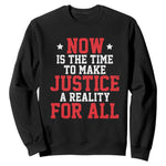 Martin Luther King Jr Sweatshirt MLK Day Now Is The Time To Make Justice A Reality For All - African Pride