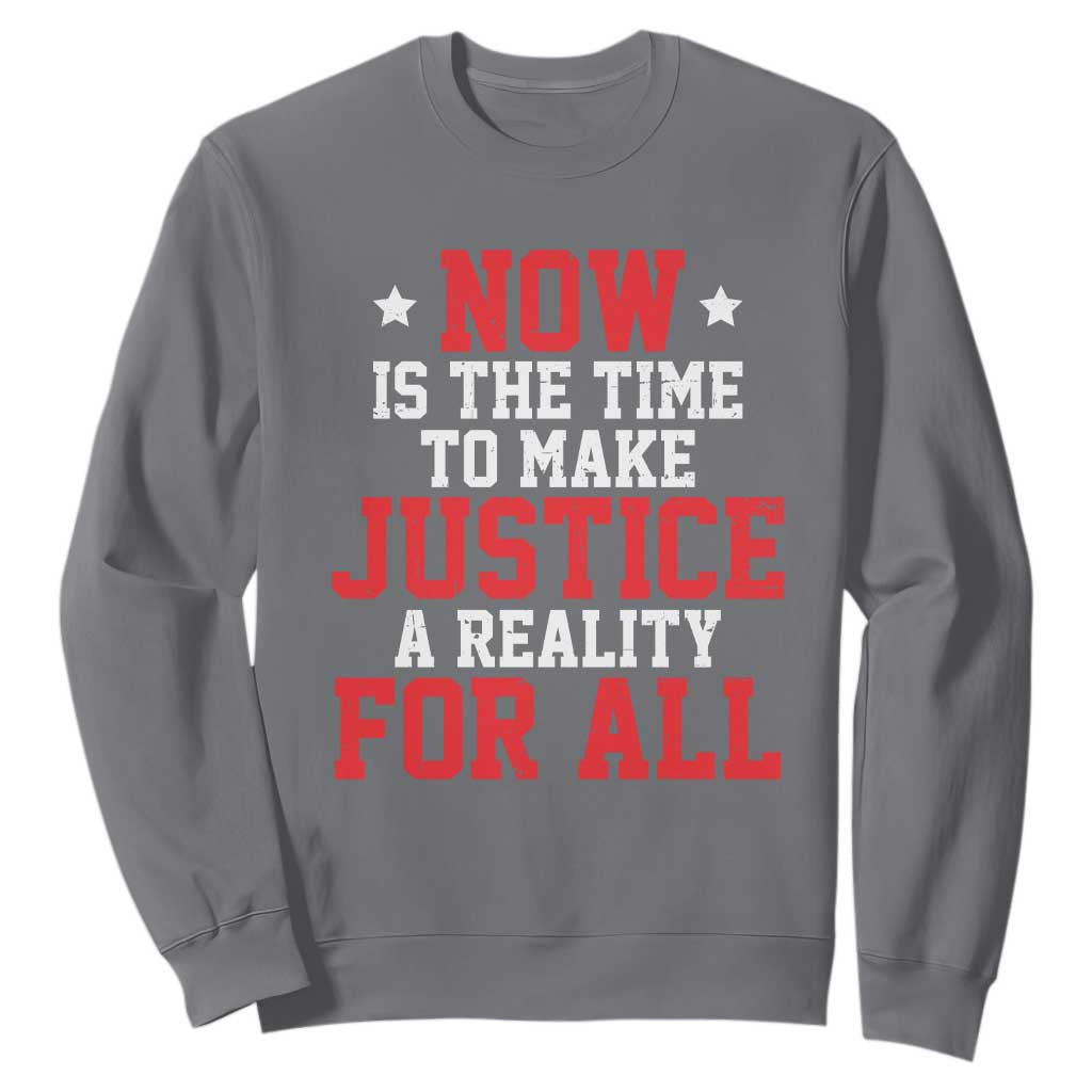 Martin Luther King Jr Sweatshirt MLK Day Now Is The Time To Make Justice A Reality For All - African Pride